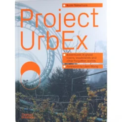Project Urbex : Adventures in ghost towns, wastelands and other forgotten worlds